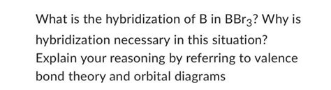 Solved What is the hybridization of B in BBr3 ? Why is | Chegg.com