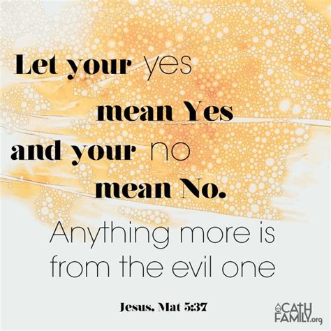 Let your Yes mean Yes,and your No mean No. (Jesus, Mat 5:37) | Words of ...