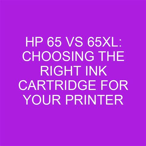 HP 65 Vs 65XL: Choosing The Right Ink Cartridge For Your Printer » Differencess