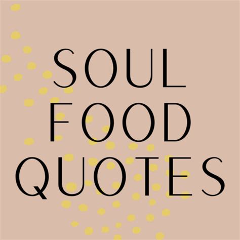 37 Soul Food Quotes + Binge Worthy Sayings - Darling Quote