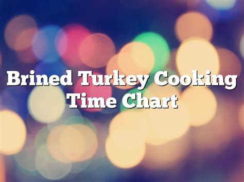 Brined Turkey Cooking Time Chart | December 2024 | Pastureandpearl.com