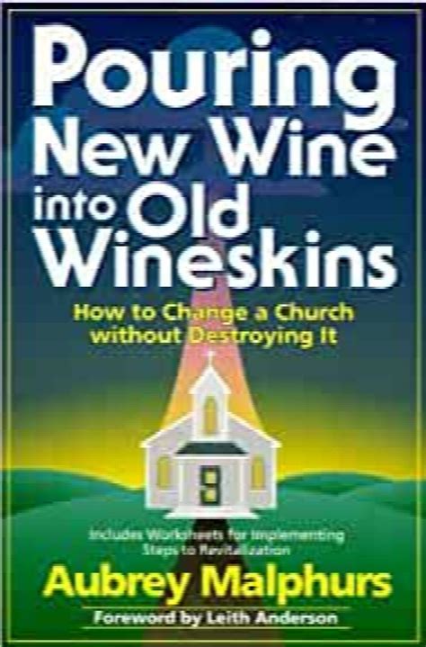 Pouring New Wine into Old Wineskins: How to Change a Church Without ...