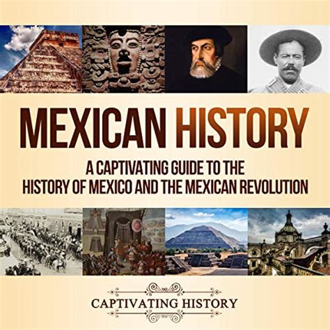 Mexican History: A Captivating Guide to the History of Mexico and the Mexican Revolution by ...