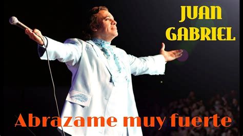 ABRAZAME MUY FUERTE - JUAN GABRIEL- LETRA - JMR - YouTube