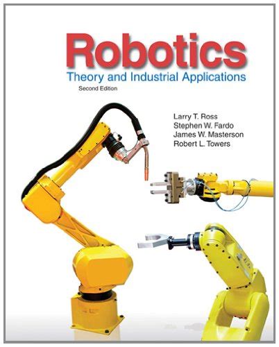 Robotics: Theory and Industrial Applications - Ross, Larry; Fardo, Stephen; Masterson, James ...