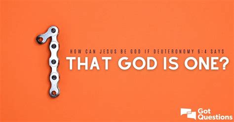 How can Jesus be God if Deuteronomy 6:4 says that God is one? | GotQuestions.org