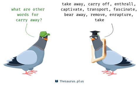 Carry away Synonyms and Carry away Antonyms. Similar and opposite words ...