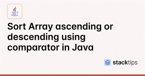 Sort Array ascending or descending using comparator in Java | StackTips