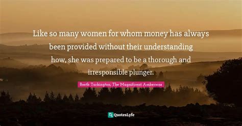 Like so many women for whom money has always been provided without the ...