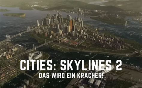 Cities Skylines 2 Preview: Das wird ein Kracher im Herbst 2023!