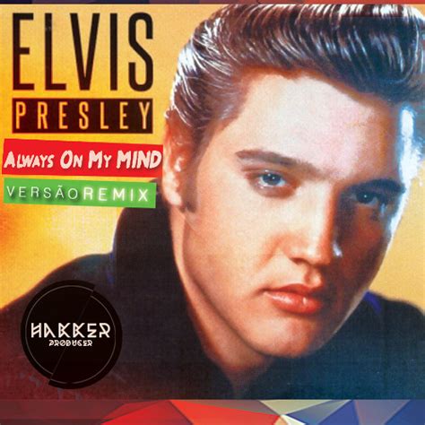 Stream Elvis Presley - Always On My Mind [Hakker Producer Remix] by Hakker Producer | Listen ...