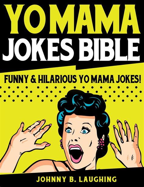 Yo Mama Jokes Bible: Funny & Hilarious Yo Mama Jokes eBook by Johnny B. Laughing - EPUB Book ...