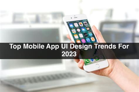 Top Mobile App UI Design Trends For 2023