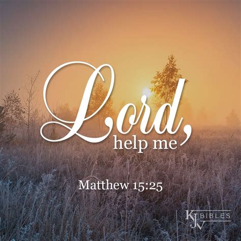 "Lord, help me." Matthew 15:25 King James Version Bible Matthew 15, Bible Verse Wallpaper, King ...