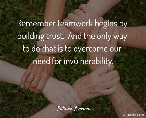 Remember teamwork begins by building trust. ... - Quote