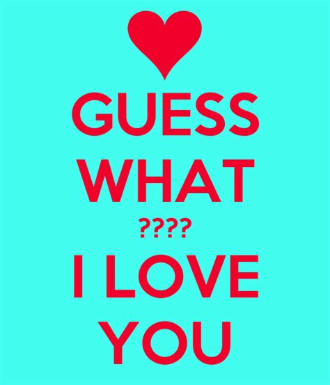 GUESS WHAT ???? I LOVE YOU - KEEP CALM AND CARRY ON Image Generator