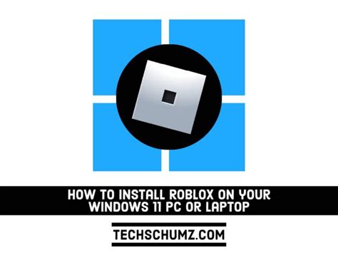 How to Install Roblox on Your Windows 11 PC or Laptop | Techschumz