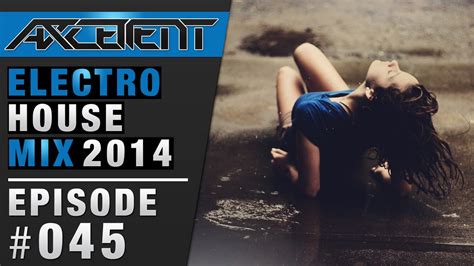 ELECTRO HOUSE MIX Feb 2014 by DJ Λxcellent [HD] [HQ] [EP.045] - YouTube