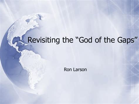 Revisiting the “God of the Gaps” Ron Larson