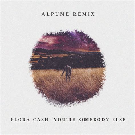 Stream Flora Cash - You're Somebody Else (Alpume Remix) by Alpume ...