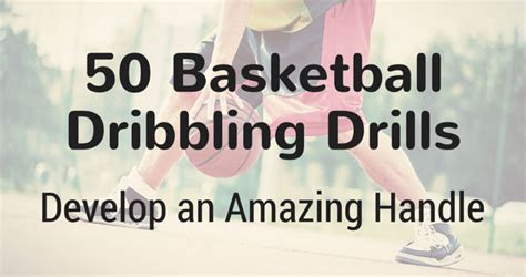 50 Basketball Dribbling Drills (Develop an Amazing Handle)