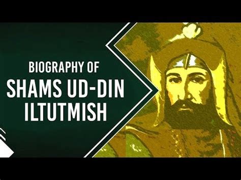 Biography of Shamsuddin Iltutmish, 3rd ruler of the Mamluk dynasty ...