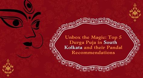 Unbox the Magic: Top 5 Durga Puja in South Kolkata and their Pandal Recommendations - Geniefie