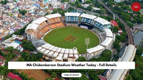 MA Chidambaram Stadium Weather Today - Cheapuk, Chennai