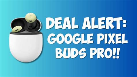 The Google Pixel Buds Pro Are On Sale For Just $120 Right Now! - Tony Reviews Things