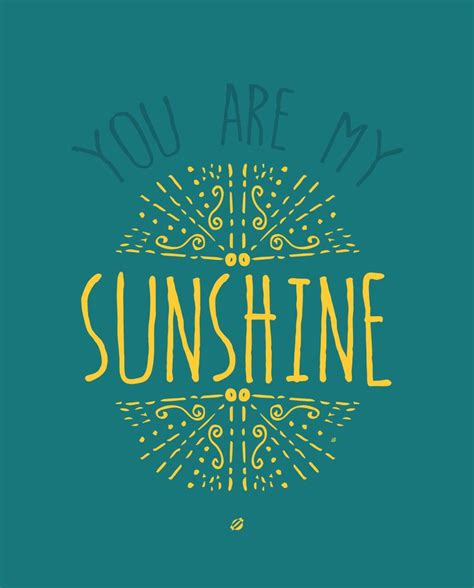 You Are My Sunshine. | You are my sunshine, Sunshine, Cute quotes