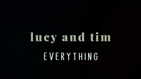 Lucy and Tim || everything - YouTube