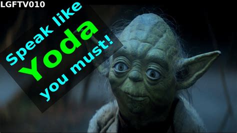 LGFTV010 - Speak like Yoda you must! - YouTube