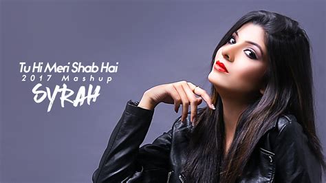 Tu Hi Meri Shab Hai (2017 Mashup) - DJ Syrah