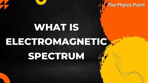 What is Electromagnetic Spectrum? Definition, Examples and Uses