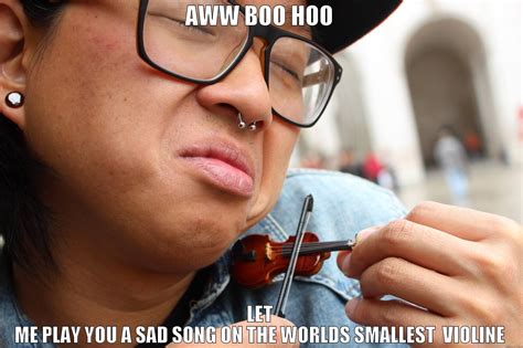 Worlds Smallest Violin - quickmeme