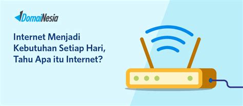 Internet Menjadi Kebutuhan Setiap Hari, Tahu Apa itu Internet?