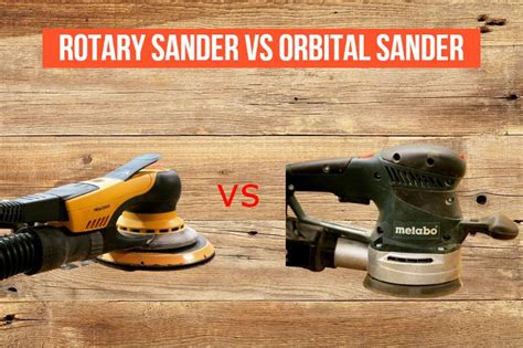 Rotary Sander VS Orbital Sander - Learn about each type