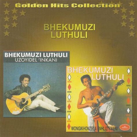 Bhekumuzi Luthuli - Golden Hits Collection: lyrics and songs | Deezer