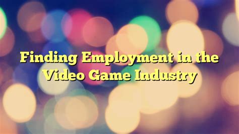 Finding Employment in the Video Game Industry - Careers Employment