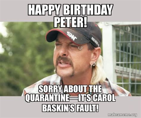 Happy Birthday Peter! Sorry about the quarantineâ€”itâ€™s Carol Baskinâ ...