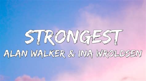 Alan Walker & Ina Wroldsen - Strongest [Lyrics] - YouTube