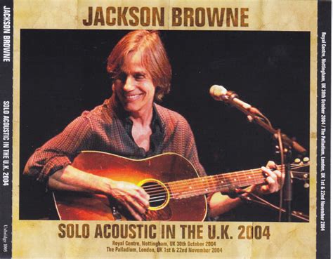 Jackson Browne - Solo Acoustic In The U.K. 2004 (2019, CDr) | Discogs