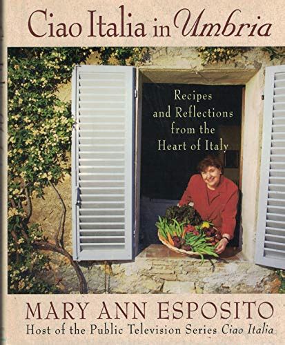 Ciao Italia in Umbria : Recipes and Reflections from the Heart of Italy by Esposito, Mary Ann ...