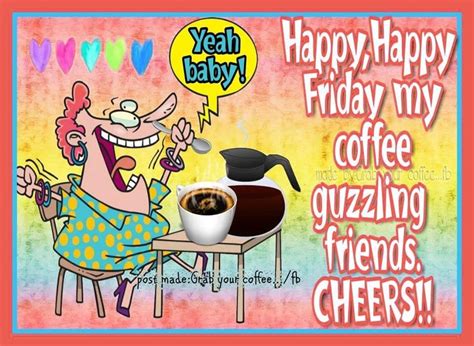 Happy Happy Friday My Coffee Guzzling Friends, Cheers! Pictures, Photos, and Images for Facebook ...