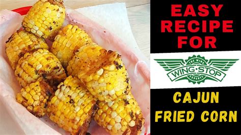 Easy Homemade Recipe For Wingstop Cajun Fried Corn - Wingstop Thighstop ...