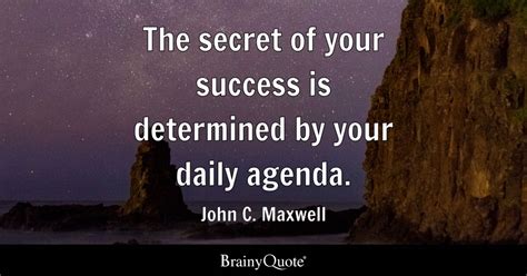 John C. Maxwell - The secret of your success is determined...