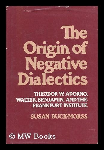 The Origin of Negative Dialectics : Theodor W. Adorno, Walter Benjamin ...