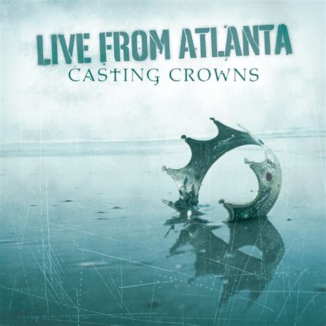 Casting Crowns - Live from Atlanta - EP Lyrics and Tracklist | Genius