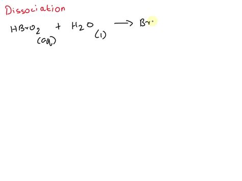 SOLVED: write an equation for the reaction of HBrO2 with liquid water. Include physical states ...