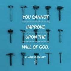 You cannot improve upon the will of God. He has a will for each of us that’s for our benefit in ...